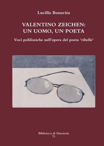 Valentino Zeichen: un uomo, un poeta. Voci polifoniche nell’opera del poeta «ribelle» - Lucilla Bonavita - Libro Sinestesie 2018, Biblioteca di Sinestesie | Libraccio.it