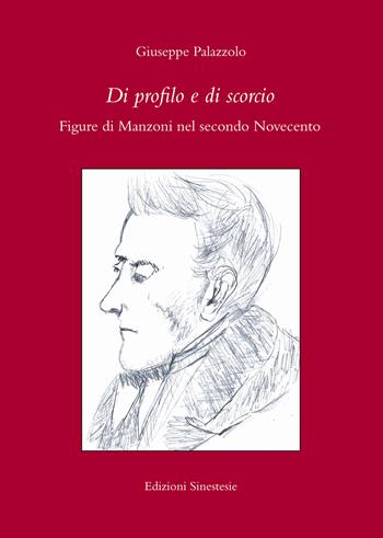 Di profilo e di scorcio. Figure di Manzoni nel secondo Novecento - Giuseppe Palazzolo - Libro Sinestesie 2018, Biblioteca di Sinestesie | Libraccio.it
