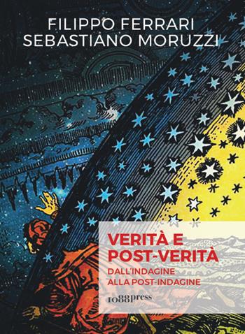 Verità e post-verità. Dall'indagine alla post-indagine - Filippo Ferrari, Sebastiano Moruzzi - Libro 1088 Press 2020, Bits | Libraccio.it