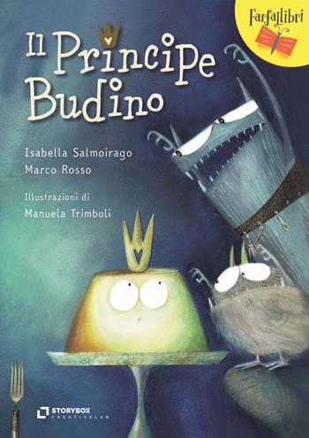 Il principe Budino - Isabella Salmoirago, Marco Rosso - Libro Storybox 2021, Farfallibri | Libraccio.it
