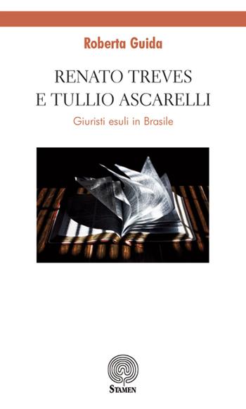 Renato Treves e Tullio Ascarelli. Giuristi esuli in Brasile - R. Guida - Libro Stamen 2018, Dissertazioni | Libraccio.it