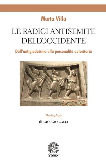 Le radici antisemite dell'occidente. Dall'antigiudaismo alla personalità autoritaria - Marta Villa - Libro Stamen 2018, Scienze umane | Libraccio.it