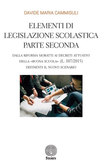 Elementi di legislazione scolastica. Vol. 2: Dalla Riforma Moratti ai decreti attuativi della «Buona Scuola» (L. 107/2015) definienti il nuovo scenario. - Davide Maria Cammisuli - Libro Stamen 2018, Dissertazioni | Libraccio.it