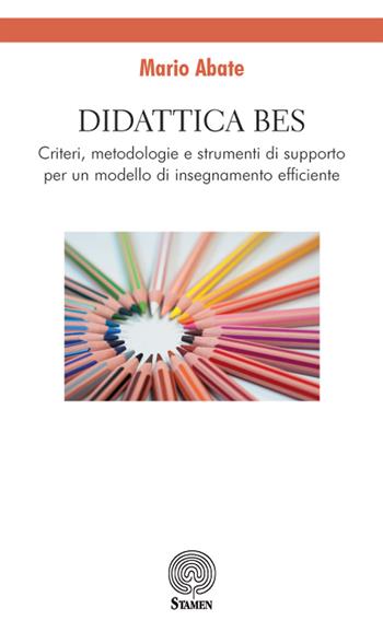 Didattica BES. Criteri, metodologie e strumenti di supporto per un modello di insegnamento efficiente - Mario Abate - Libro Stamen 2018, Dissertazioni | Libraccio.it