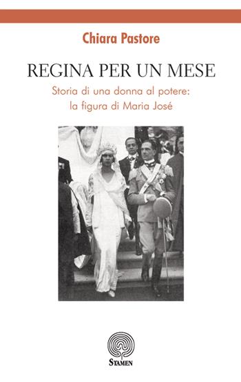 Regina per un mese. Storia di una donna al potere: la figura di Maria José - Chiara Pastore - Libro Stamen 2018, Dissertazioni | Libraccio.it