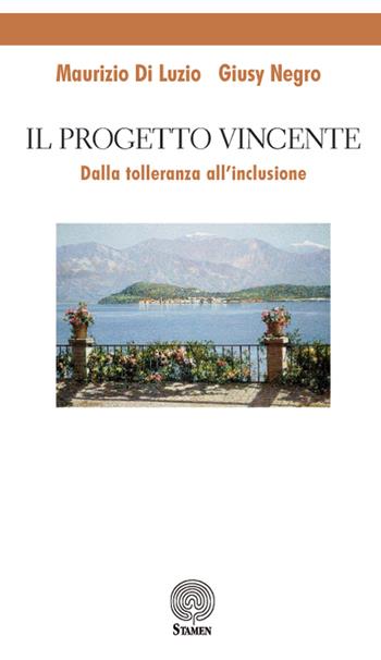 Il progetto vincente. Dalla tolleranza all'inclusione - Maurizio Di Luzio, Giusy Negro - Libro Stamen 2018, Dissertazioni | Libraccio.it