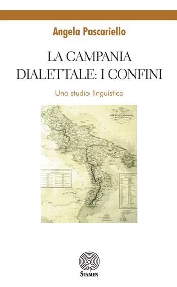 La Campania dialettale: i confini. Uno studio linguistico - Angela Pascariello - Libro Stamen 2018, Dissertazioni | Libraccio.it