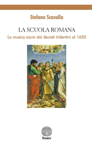 La Scuola Romana. La musica sacra dai decreti tridentini al 1650 - Stefano Scavalla - Libro Stamen 2019, Dissertazioni | Libraccio.it