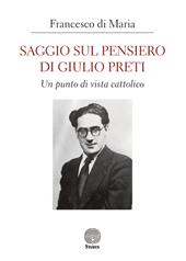 Saggio sul pensiero di Giulio Preti. Un punto di vista cattolico