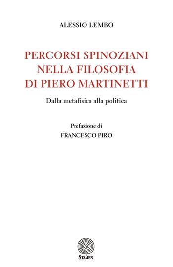Percorsi spinoziani nella filosofia di Piero Martinetti. Dalla metafisica alla politica - Alessio Lembo - Libro Stamen 2019, Studi | Libraccio.it
