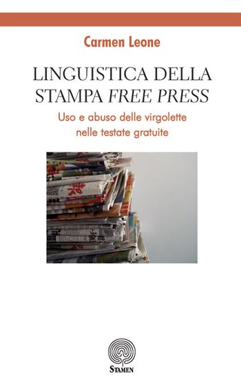Linguistica della stampa «free press». Uso e abuso delle virgolette nelle testate gratuite - Carmen Leone - Libro Stamen 2019, Dissertazioni | Libraccio.it