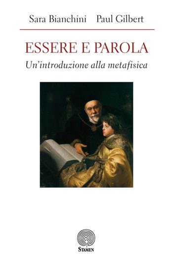 Essere e parola. Un'introduzione alla metafisica - Sara Bianchini, Paul Gilbert - Libro Stamen 2019, L'umano e il divino | Libraccio.it