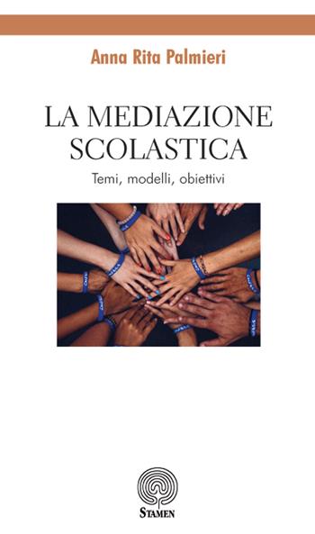La mediazione scolastica. Temi, modelli, obiettivi - Anna Rita Palmieri - Libro Stamen 2019, Dissertazioni | Libraccio.it