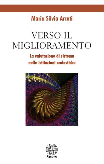 Verso il miglioramento. La valutazione di sistema nelle istituzioni scolastiche - Maria Silvia Arcuti - Libro Stamen 2019, Dissertazioni | Libraccio.it