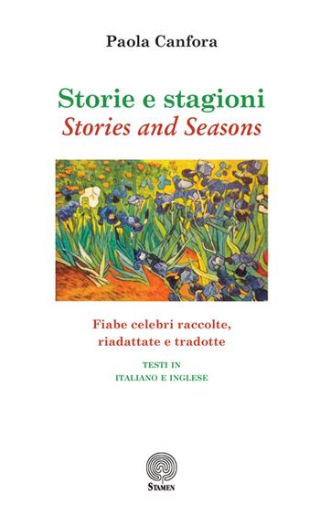 Storie e stagioni-Stories and seasons. Fiabe celebri raccolte, riadattate e tradotte. Ediz. italiana e inglese - Paola Canfora - Libro Stamen 2019 | Libraccio.it
