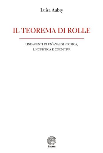 Il teorema di Rolle. Lineamenti di un'analisi storica, linguistica e cognitiva - Luisa Aubry - Libro Stamen 2020, Studi | Libraccio.it
