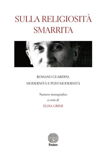 Sulla religiosità smarrita. Romano Guardini, modernità e post-modernità  - Libro Stamen 2020, L'umano e il divino | Libraccio.it