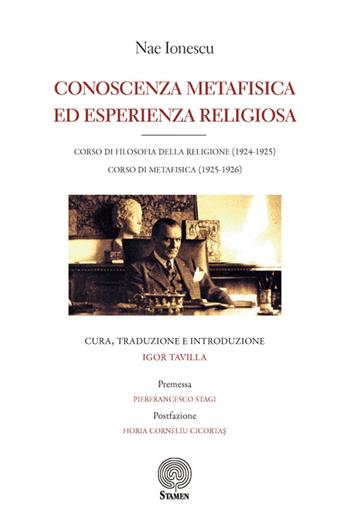 Conoscenza metafisica ed esperienza religiosa. Corso di filosofia della religione (1924-1925). Corso di metafisica (1925-1926) - Nae Ionescu - Libro Stamen 2020, L'umano e il divino | Libraccio.it