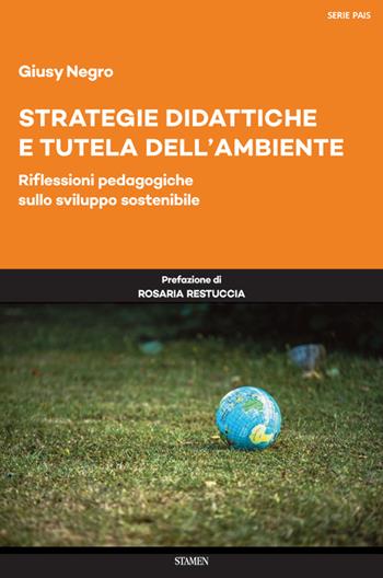 Strategie didattiche e tutela dell'ambiente. Riflessioni pedagogiche sullo sviluppo sostenibile - Giusy Negro - Libro Stamen 2020, Dissertazioni | Libraccio.it