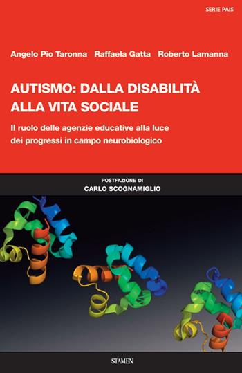 Autismo: dalla disabilità alla vita sociale. Il ruolo delle agenzie educative alla luce dei progressi in campo neurobiologico - Angelo Pio Taronna, Raffaela Gatta, Roberto Lamanna - Libro Stamen 2020, Dissertazioni | Libraccio.it
