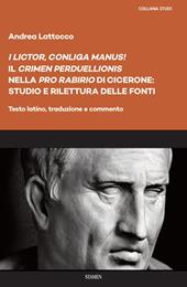 «I lictor, conliga manus!». Il «crimen perduellionis» nella «Pro Rabirio» di Cicerone: studio e rilettura delle fonti. Testo latino, traduzione e commento