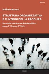 Struttura organizzativa e funzioni della Procura. Uno studio sulla Procura della Repubblica presso il Tribunale di Velletri