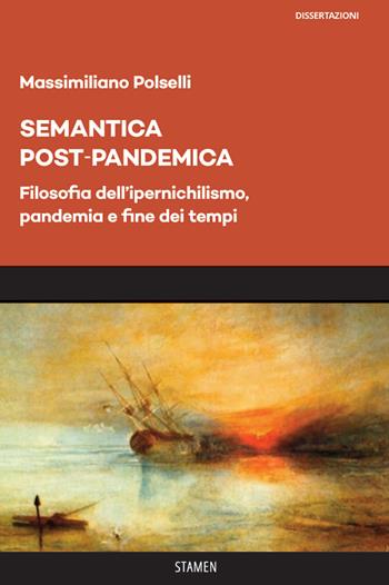 Semantica post-pandemica. Filosofia dell'ipernichilismo, pandemia e fine dei tempi - Massimiliano Polselli - Libro Stamen 2021, Dissertazioni | Libraccio.it
