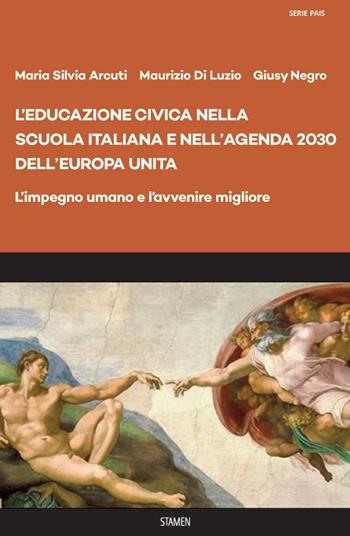 L' educazione civica nella scuola italiana e nell'Agenda 2030 dell'Europa unita. L'impegno umano e l'avvenire migliore - Maria Silvia Arcuti, Maurizio Di Luzio, Giusy Negro - Libro Stamen 2021, Dissertazioni | Libraccio.it