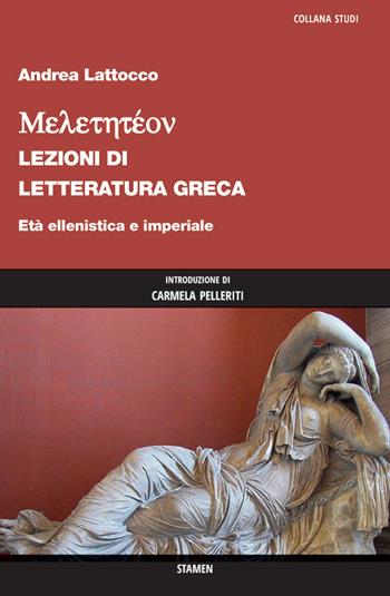 Meletetéon. Lezioni di letteratura greca. Età ellenistica e imperiale - Andrea Lattocco - Libro Stamen 2021, Studi | Libraccio.it