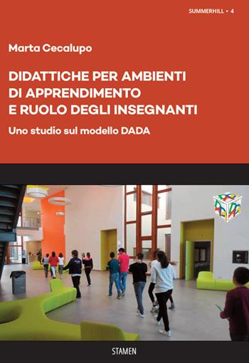 Didattiche per Ambienti di Apprendimento e ruolo degli insegnanti. Uno studio sul modello DADA - Marta Cecalupo - Libro Stamen 2021, Summerhill | Libraccio.it