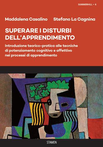 Superare i disturbi dell'apprendimento. Introduzione teorico-pratica alle tecniche di potenziamento cognitivo e affettivo nei processi di apprendimento - Maddalena Casalino, Stefano La Cagnina - Libro Stamen 2021, Summerhill | Libraccio.it