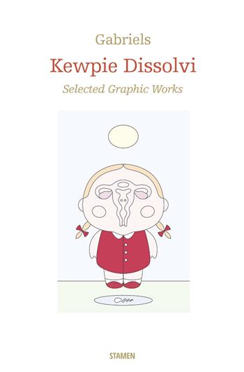 Kewpie Dissolvi. Selected graphic works. Ediz. illustrata - Gabriels - Libro Stamen 2022, Arte | Libraccio.it