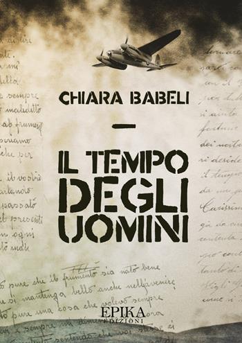 Il tempo degli uomini - Chiara Babeli - Libro Epika 2018 | Libraccio.it