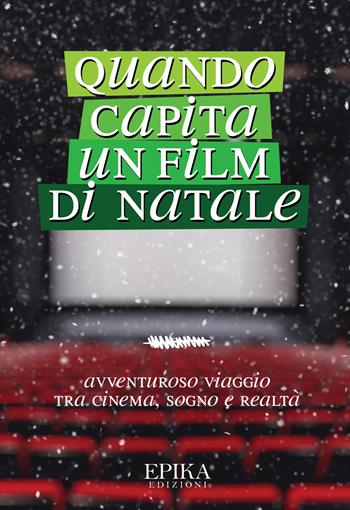 Quando capita un film di Natale. Avventuroso viaggio tra cinema, sogno e realtà  - Libro Epika 2018 | Libraccio.it