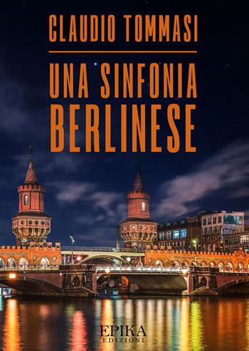 Una sinfonia berlinese - Claudio Tommasi - Libro Epika 2019 | Libraccio.it