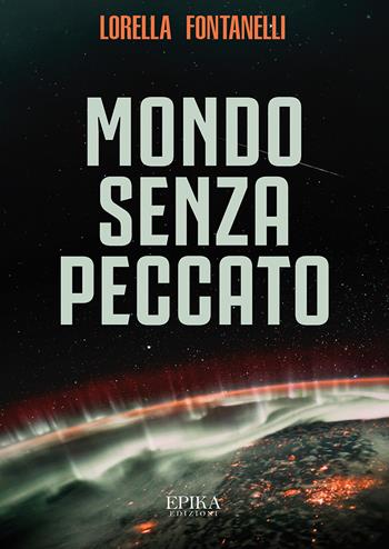 Mondo senza peccato - Lorella Fontanelli - Libro Epika 2019 | Libraccio.it