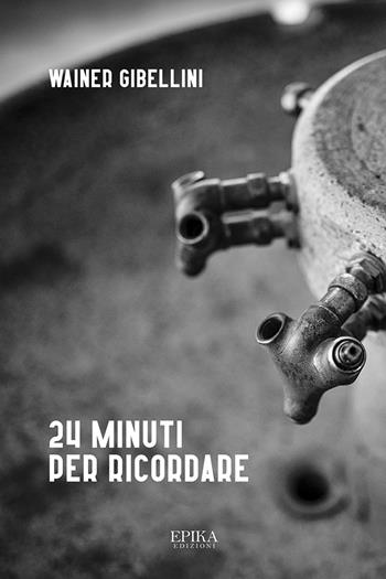 24 minuti per ricordare - Wainer Gibellini - Libro Epika 2019 | Libraccio.it