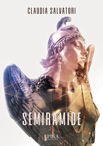 Semiramide - Claudia Salvatori - Libro Epika 2020 | Libraccio.it