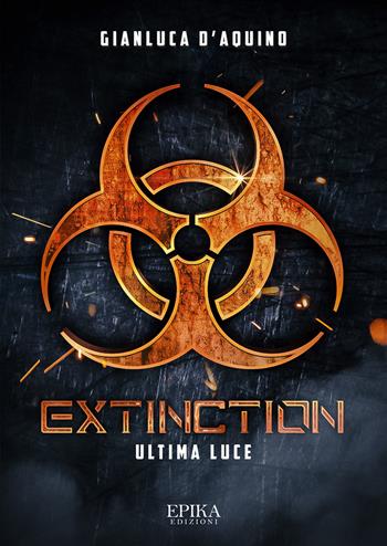 Extinction. Ultima luce - Gianluca D'Aquino - Libro Epika 2020 | Libraccio.it