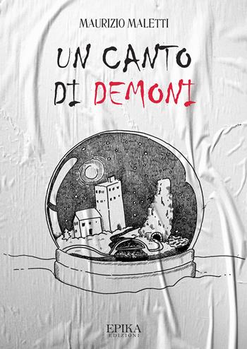 Un canto di demoni - Maurizio Maletti - Libro Epika 2021 | Libraccio.it