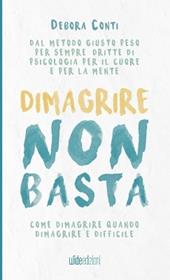 Dimagrire non basta. Come dimagrire quando dimagrire è difficile