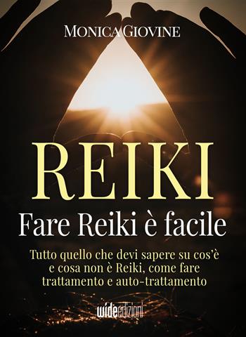Fare reiki è facile. Tutto quello che devi sapere su cos’è e cosa non è reiki, come fare trattamento e auto-trattamento - Monica Giovine - Libro Wide Edizioni 2022 | Libraccio.it