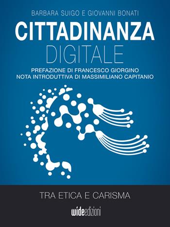 Cittadinanza digitale. Tra etica e carisma - Barbara Suigo, Giovanni Bonati - Libro Wide Edizioni 2022 | Libraccio.it
