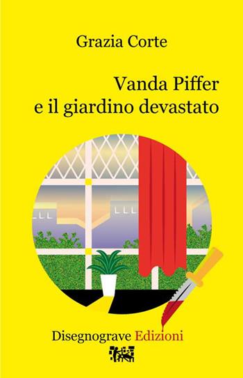 Vanda Piffer e il giardino devastato - Grazia Corte - Libro Edizioni Disegnograve 2020, Segno giallo | Libraccio.it