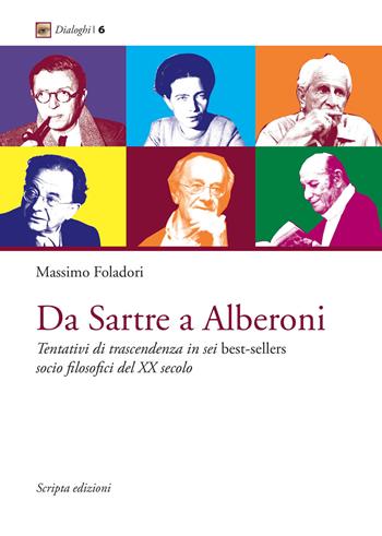 Da Sartre a Alberoni. Tentativi di trascendenza in sei best-sellers socio filosofici del XX secolo - Massimo Foladori - Libro Scripta 2018, Dialoghi. Collana letterature comparate | Libraccio.it