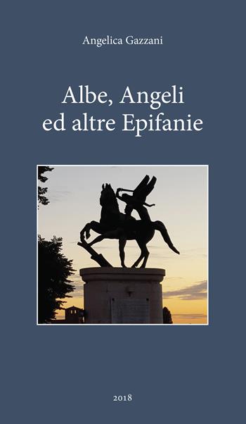 Albe, angeli e altre epifanie - Angelica Gazzani - Libro Scripta 2018 | Libraccio.it