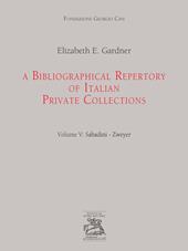A bibliographical repertory of Italian private collections. Vol. 5: Sabadini-Zweyer.