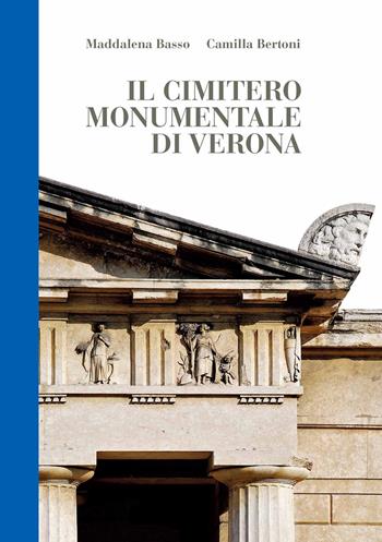 Il cimitero monumentale di Verona - Maddalena Basso, Camilla Bertoni - Libro Scripta 2019, Territori d'arte | Libraccio.it