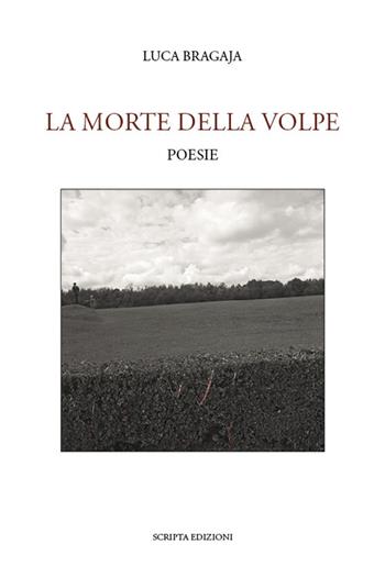 La morte della volpe - Luca Bragaja - Libro Scripta 2018 | Libraccio.it