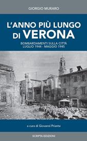L'anno più lungo di Verona. Bombardamenti sulla città. Luglio 1944-Maggio 1945. Diario giornaliero raccolto da Giorgio Muraro